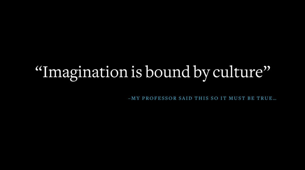 Imagination is bound by culture